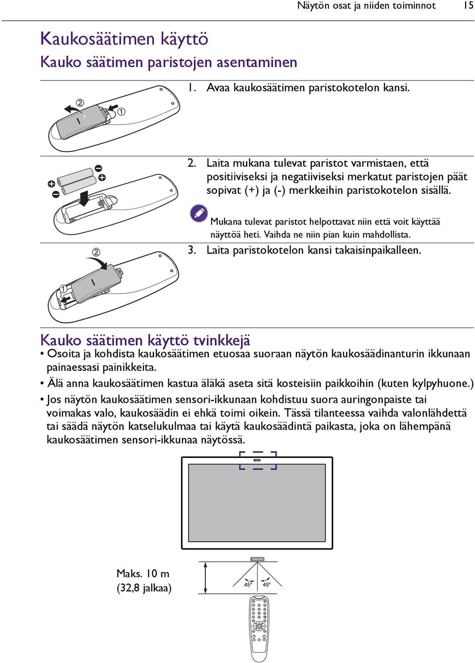 Mukana tulevat paristot helpottavat niin että voit käyttää näyttöä heti. Vaihda ne niin pian kuin mahdollista. 3. Laita paristokotelon kansi takaisinpaikalleen.