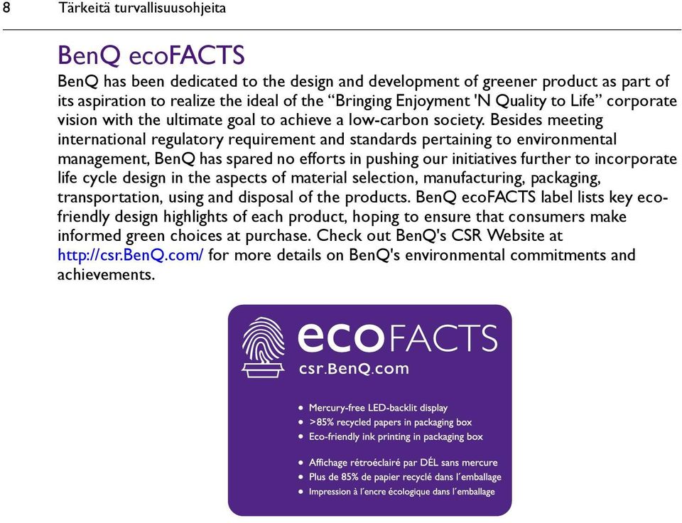 Besides meeting international regulatory requirement and standards pertaining to environmental management, BenQ has spared no efforts in pushing our initiatives further to incorporate life cycle