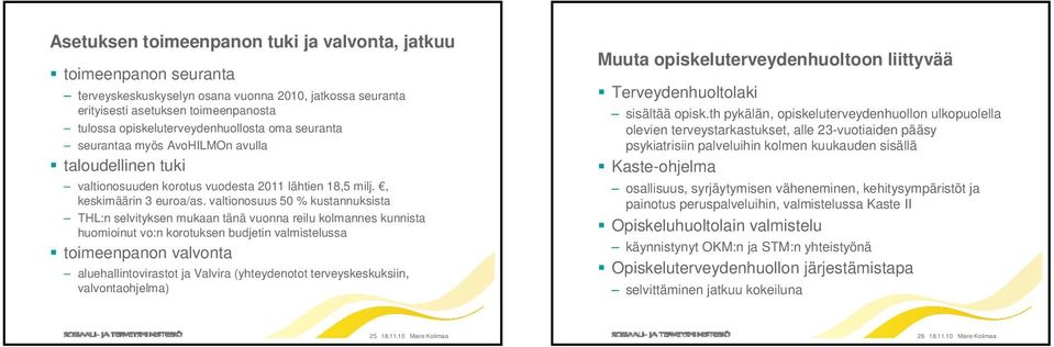 valtionosuus 50 % kustannuksista THL:n selvityksen mukaan tänä vuonna reilu kolmannes kunnista huomioinut vo:n korotuksen budjetin valmistelussa toimeenpanon valvonta aluehallintovirastot ja Valvira