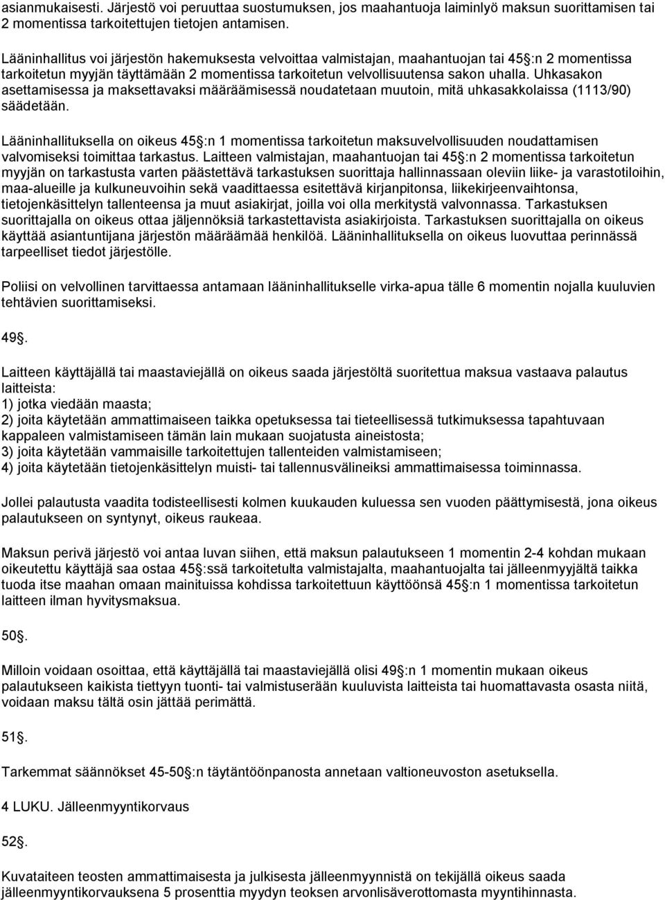 Uhkasakon asettamisessa ja maksettavaksi määräämisessä noudatetaan muutoin, mitä uhkasakkolaissa (1113/90) säädetään.