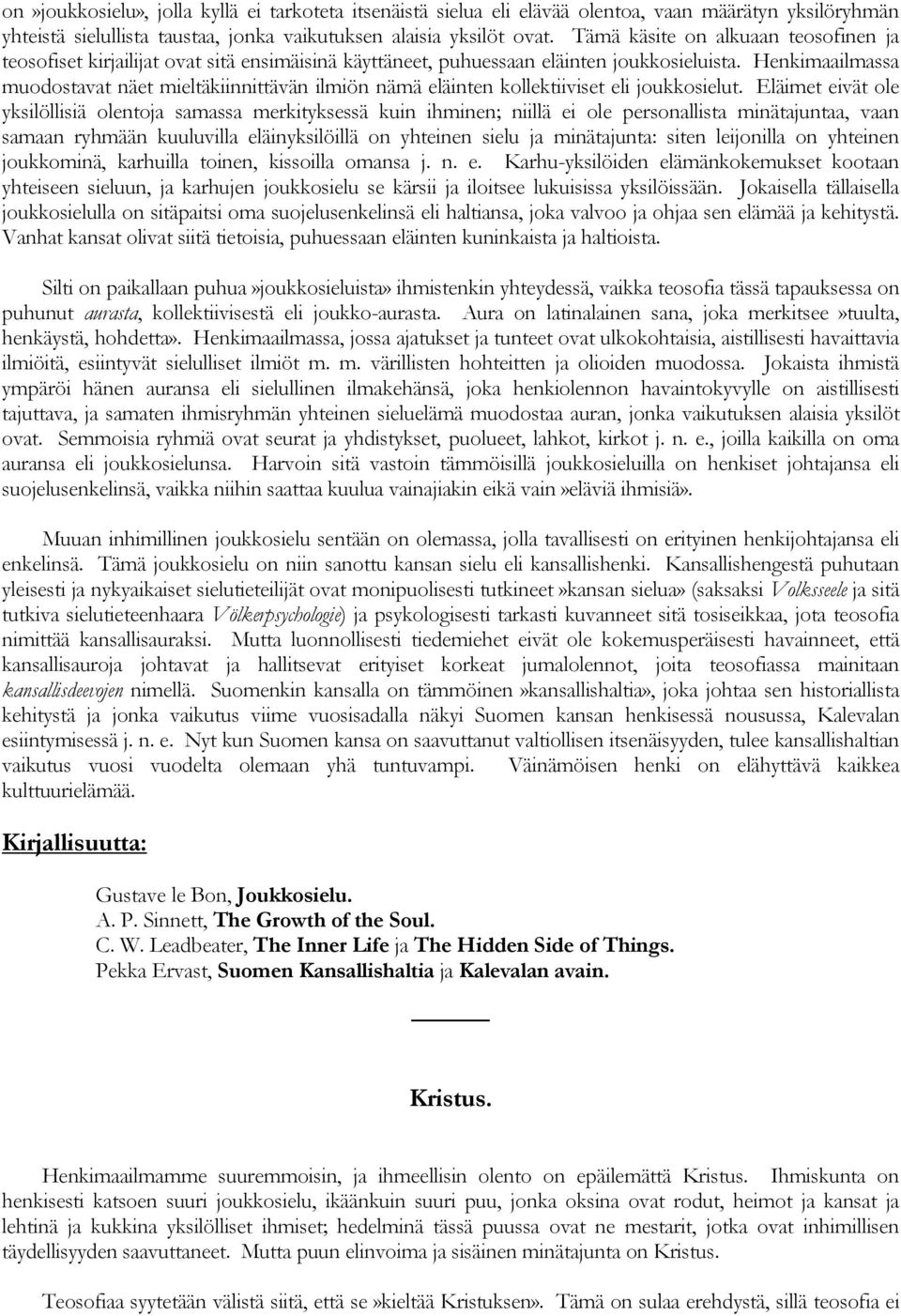 Henkimaailmassa muodostavat näet mieltäkiinnittävän ilmiön nämä eläinten kollektiiviset eli joukkosielut.