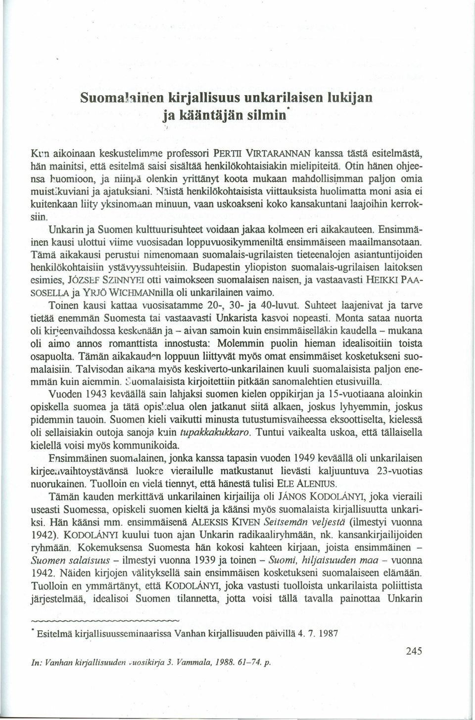 Naista henkilökohtaisista viittauksista huolimatta moni asia ei kuitenkaan liity yksínomaan minuun, vaan uskoakseni koko kansakuntani laajoihin kerroksiin.