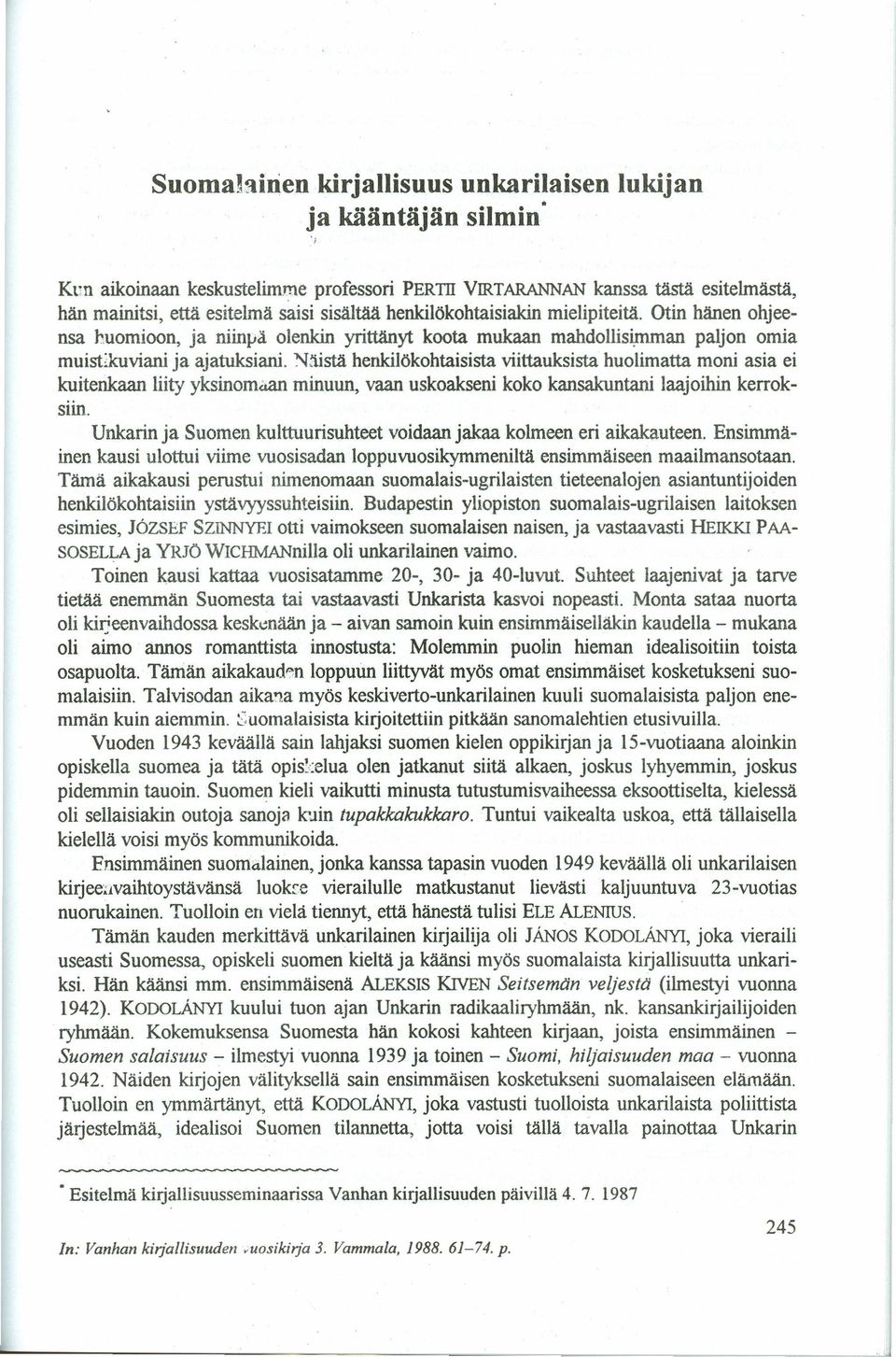 Naista henkilökohtaisista viittauksista huolimatta moni asia ei kuitenkaan liity yksínomaan minuun, vaan uskoakseni koko kansakuntani laajoihin kerroksiin.