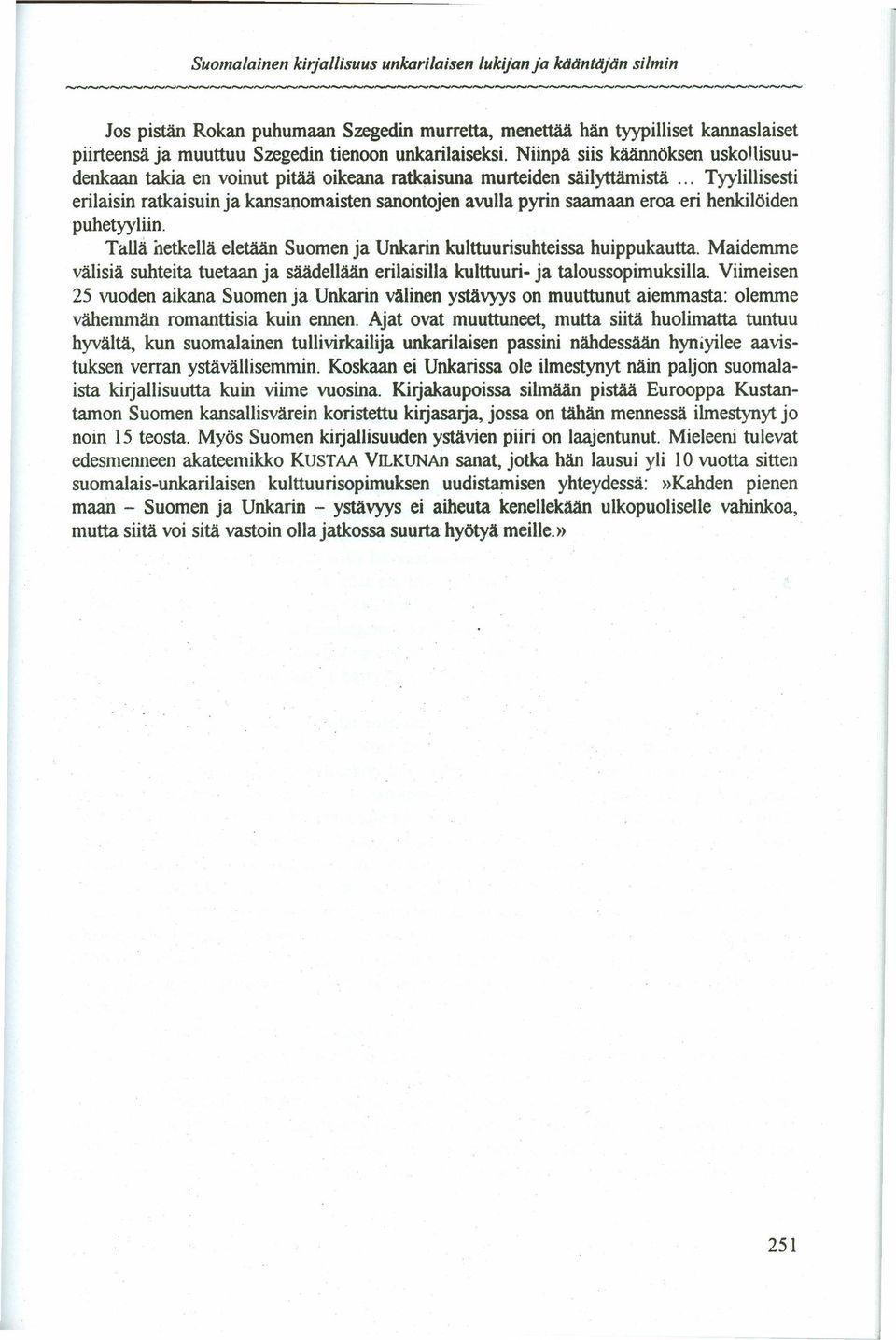 .. Tyylillisesti erilaisin ratkaisuin ja kansanomaisten sanontojen avulla pyrin saamaan eroa eri henkilöiden puhetyyliin. Tall~ netkella eletaan Suomen ja Unkarin kulttuurisuhteissa huippukautta.