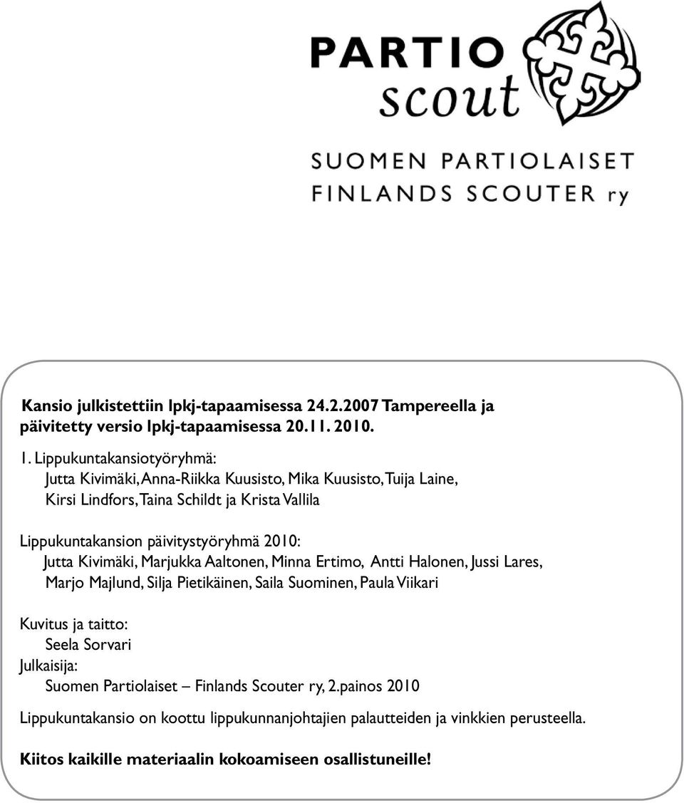 päivitystyöryhmä 2010: Jutta Kivimäki, Marjukka Aaltonen, Minna Ertimo, Antti Halonen, Jussi Lares, Marjo Majlund, Silja Pietikäinen, Saila Suominen, Paula Viikari