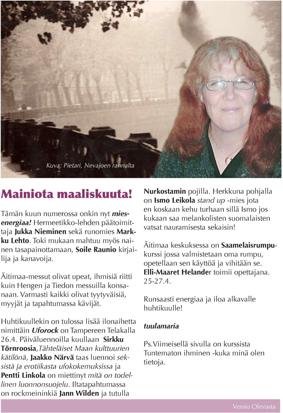 Varmasti kaikki olivat tyytyväisiä, myyjät ja tapahtumassa kävijät. Huhtikuullekin on tulossa lisää ilonaihetta nimittäin Uforock on Tampereen Telakalla 26.4.
