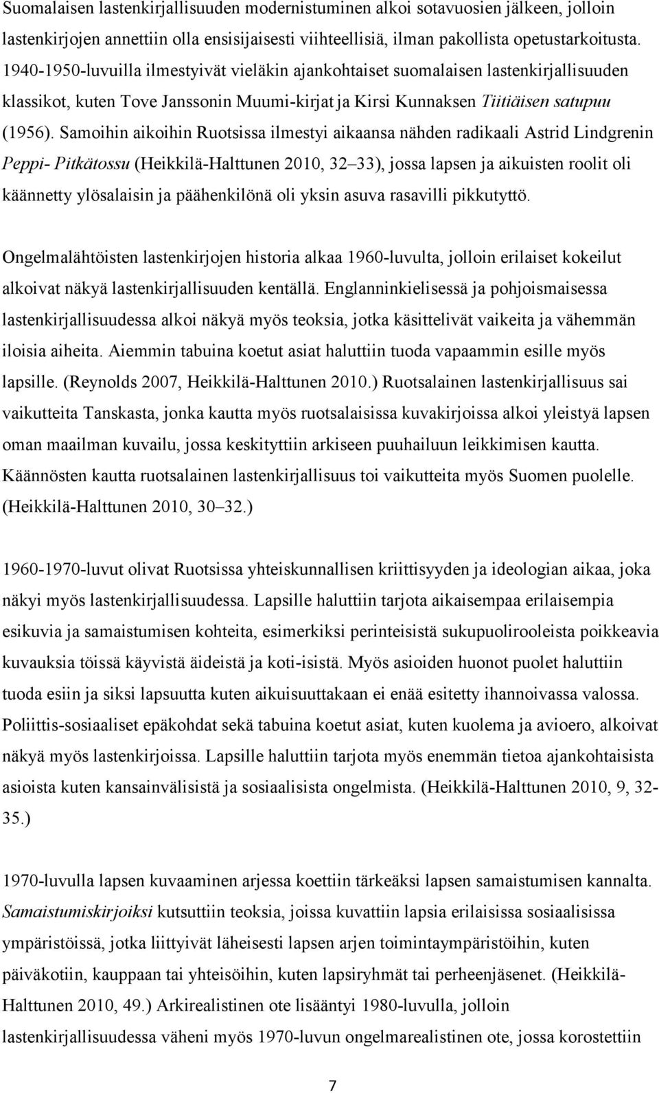 Samoihin aikoihin Ruotsissa ilmestyi aikaansa nähden radikaali Astrid Lindgrenin Peppi- Pitkätossu (Heikkilä-Halttunen 2010, 32 33), jossa lapsen ja aikuisten roolit oli käännetty ylösalaisin ja