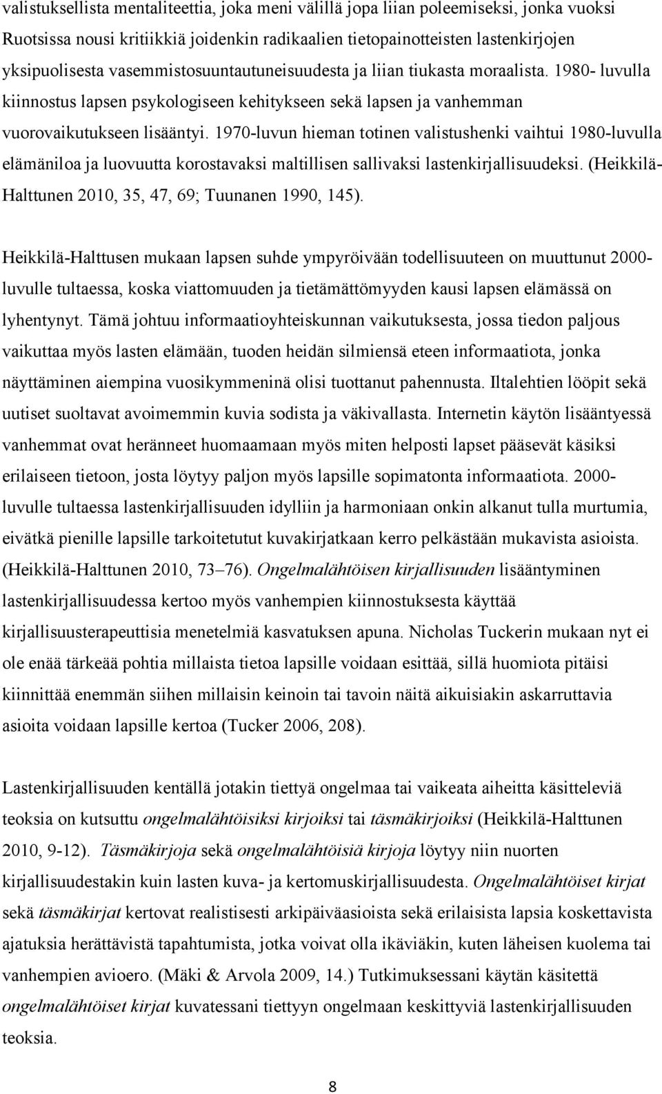 1970-luvun hieman totinen valistushenki vaihtui 1980-luvulla elämäniloa ja luovuutta korostavaksi maltillisen sallivaksi lastenkirjallisuudeksi.