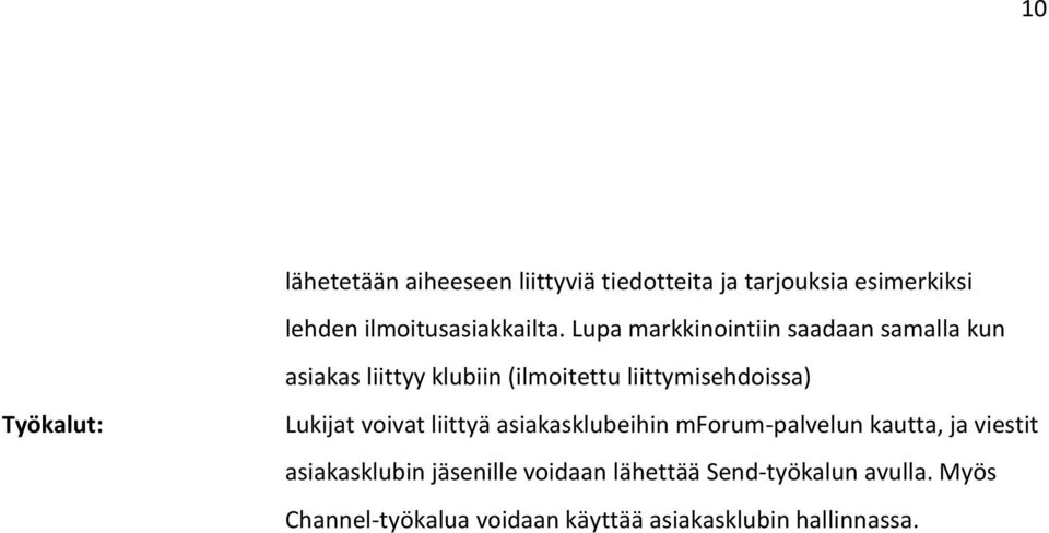 Lukijat voivat liittyä asiakasklubeihin mforum-palvelun kautta, ja viestit asiakasklubin jäsenille