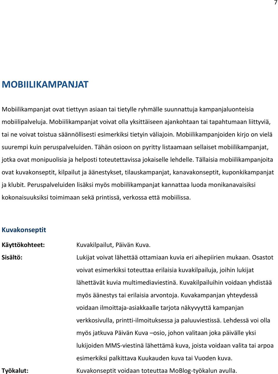 Mobiilikampanjoiden kirjo on vielä suurempi kuin peruspalveluiden.