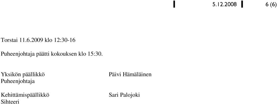 Puheenjohtaja päätti kokouksen klo 15:30.