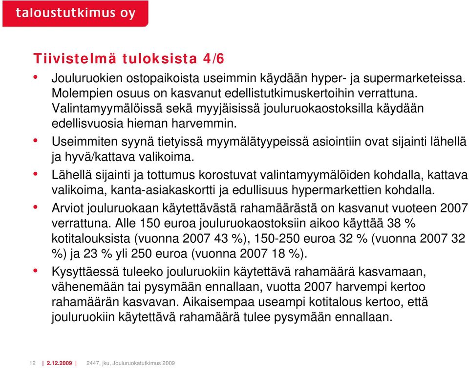 Lähellä sijainti ja tottumus korostuvat valintamyymälöiden kohdalla, kattava valikoima, kanta-asiakaskortti ja edullisuus hypermarkettien kohdalla.