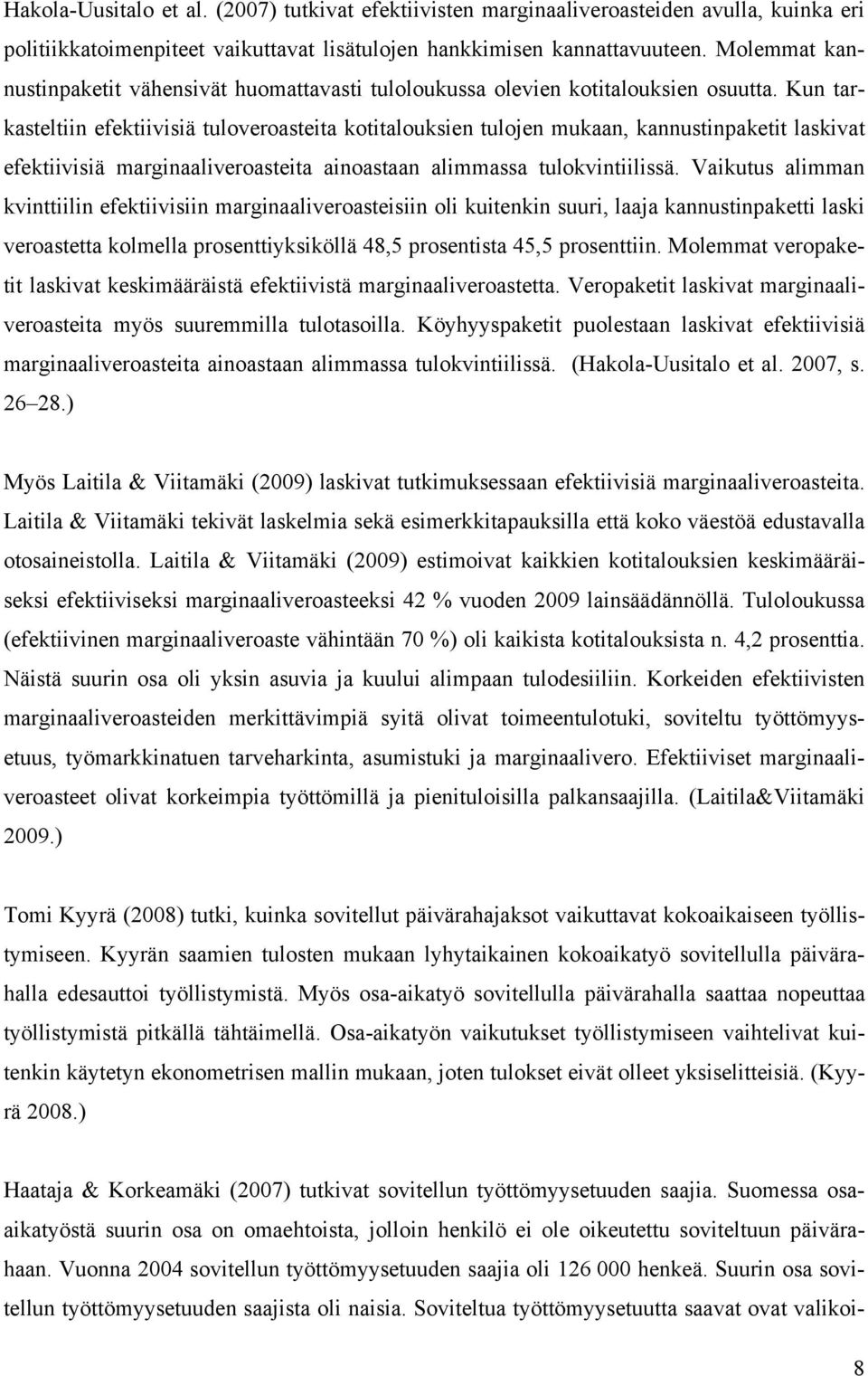 Kun tarkasteltiin efektiivisiä tuloveroasteita kotitalouksien tulojen mukaan, kannustinpaketit laskivat efektiivisiä marginaaliveroasteita ainoastaan alimmassa tulokvintiilissä.