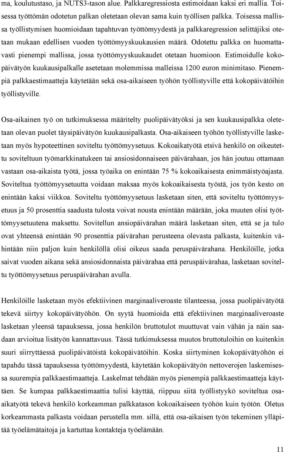 Odotettu palkka on huomattavasti pienempi mallissa, jossa työttömyyskuukaudet otetaan huomioon. Estimoidulle kokopäivätyön kuukausipalkalle asetetaan molemmissa malleissa 1200 euron minimitaso.