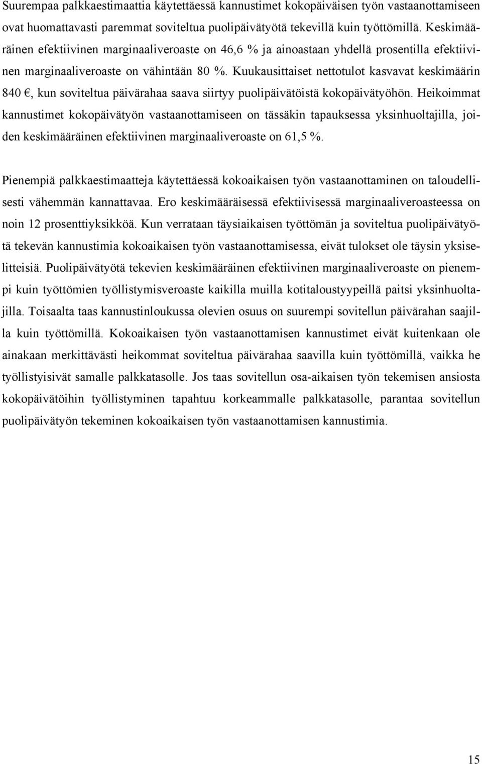 Kuukausittaiset nettotulot kasvavat keskimäärin 840, kun soviteltua päivärahaa saava siirtyy puolipäivätöistä kokopäivätyöhön.