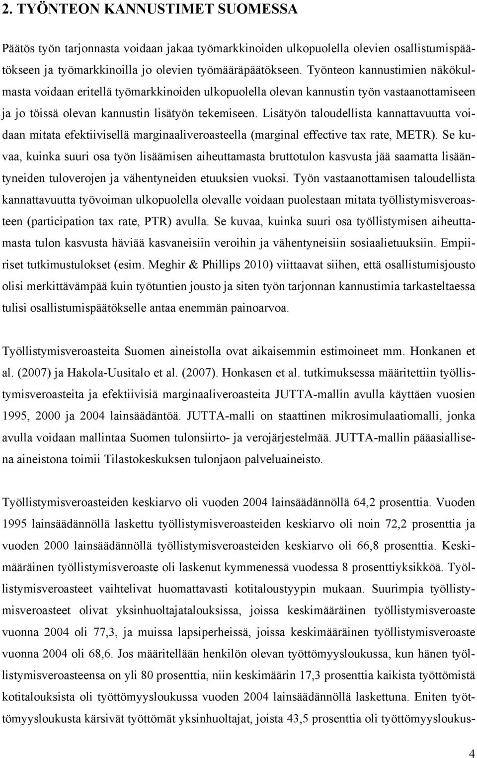 Lisätyön taloudellista kannattavuutta voidaan mitata efektiivisellä marginaaliveroasteella (marginal effective tax rate, METR).