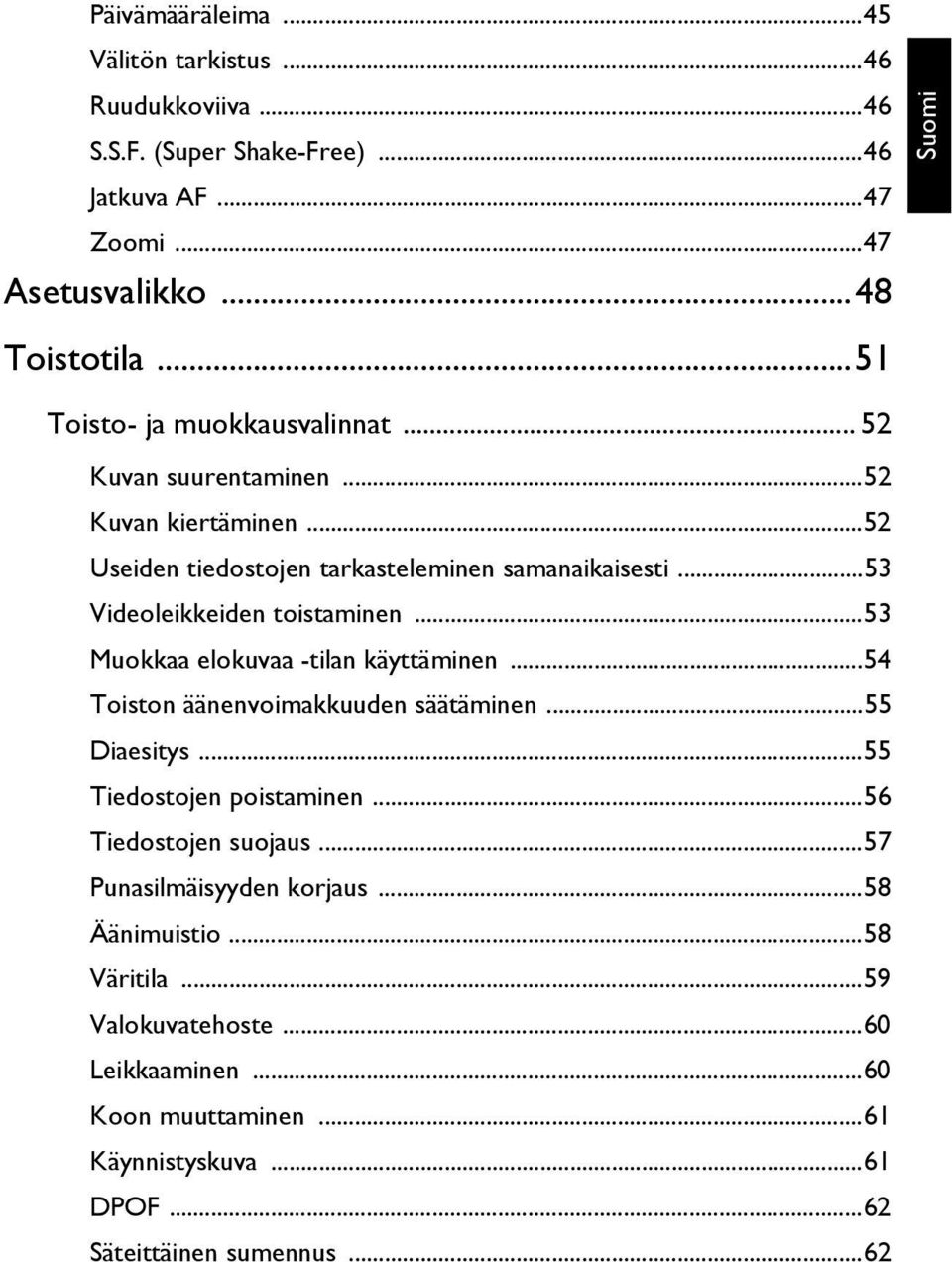 ..53 Videoleikkeiden toistaminen...53 Muokkaa elokuvaa -tilan käyttäminen...54 Toiston äänenvoimakkuuden säätäminen...55 Diaesitys...55 Tiedostojen poistaminen.