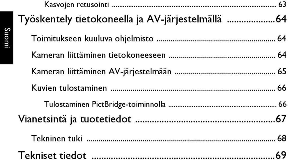 .. 64 Kameran liittäminen AV-järjestelmään... 65 Kuvien tulostaminen.