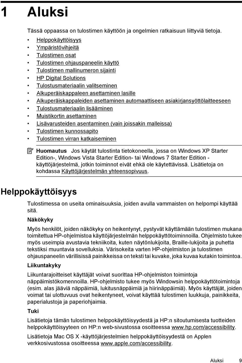 asettaminen lasille Alkuperäiskappaleiden asettaminen automaattiseen asiakirjansyöttölaitteeseen Tulostusmateriaalin lisääminen Muistikortin asettaminen Lisävarusteiden asentaminen (vain joissakin