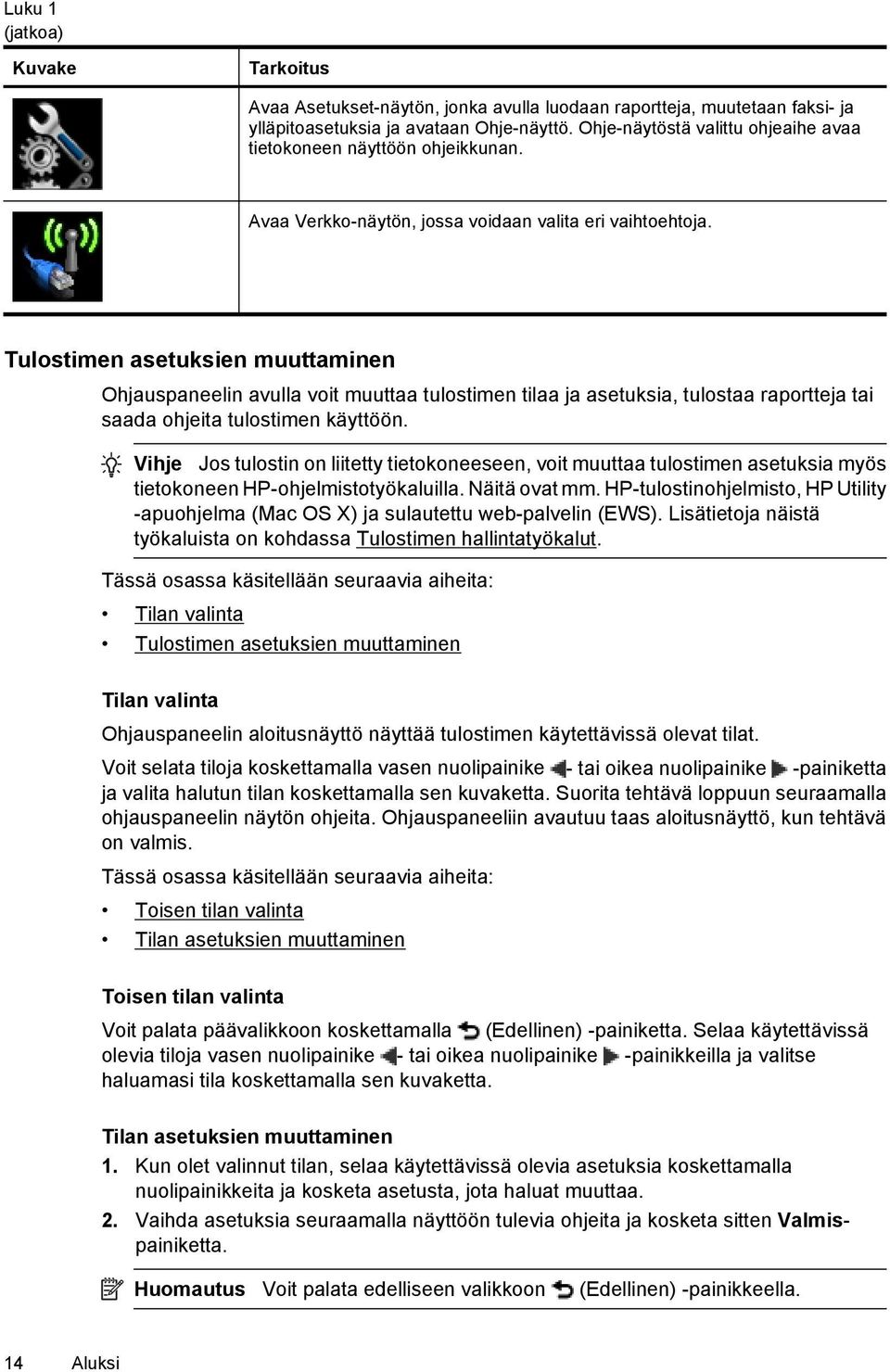 Tulostimen asetuksien muuttaminen Ohjauspaneelin avulla voit muuttaa tulostimen tilaa ja asetuksia, tulostaa raportteja tai saada ohjeita tulostimen käyttöön.