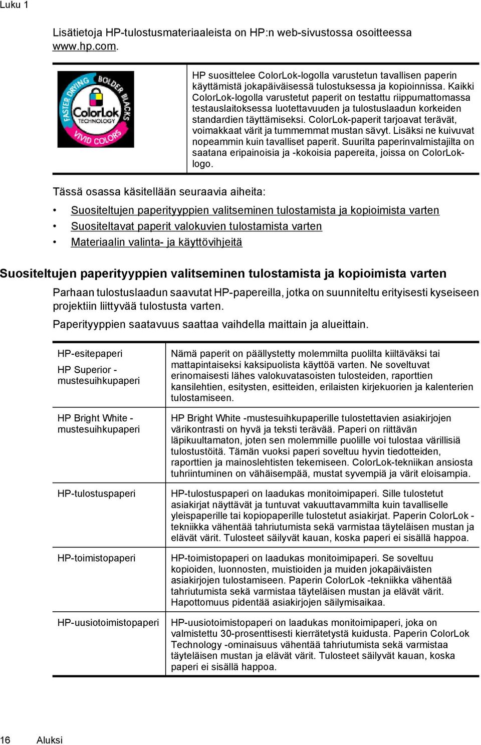 Kaikki ColorLok-logolla varustetut paperit on testattu riippumattomassa testauslaitoksessa luotettavuuden ja tulostuslaadun korkeiden standardien täyttämiseksi.