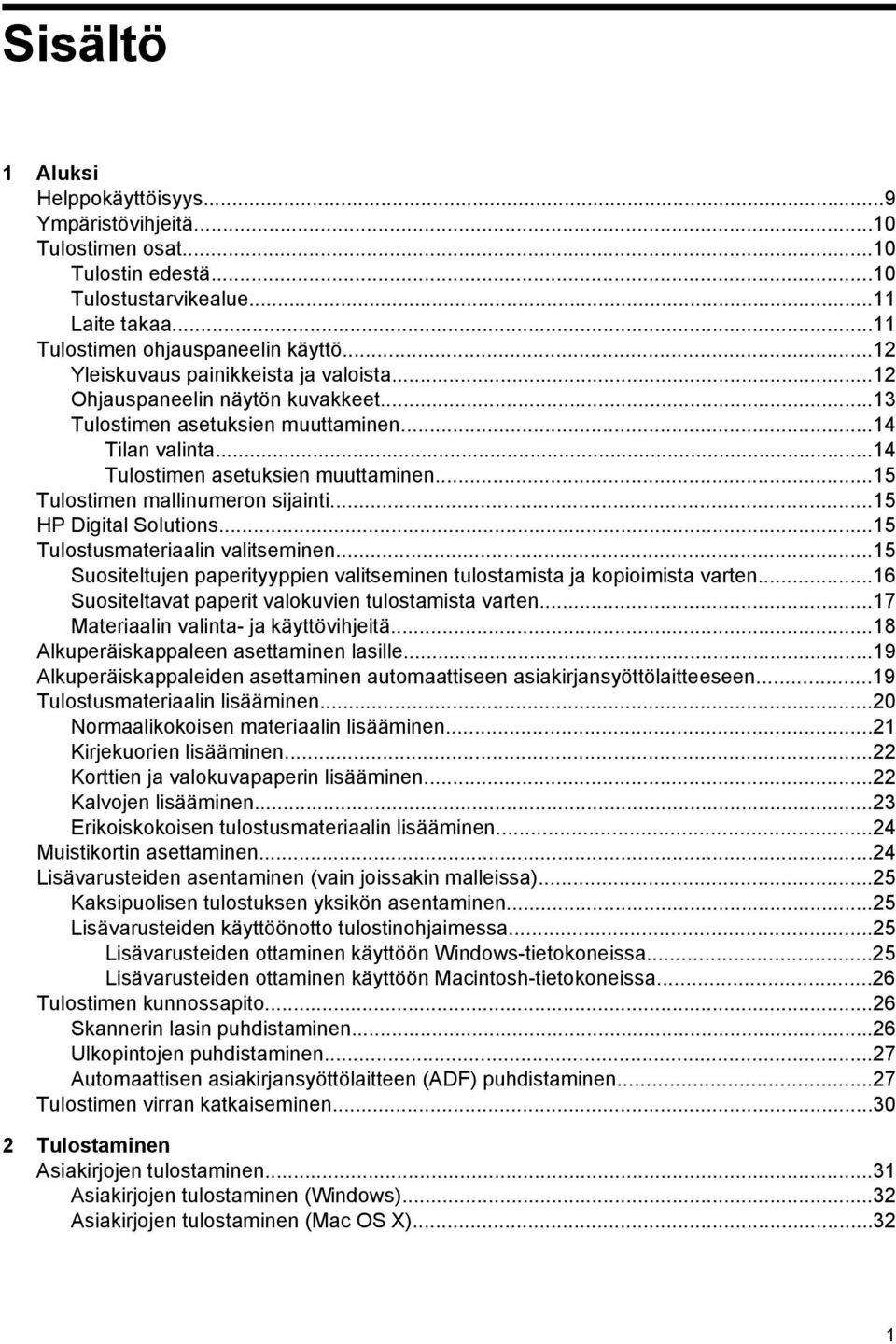 ..15 Tulostimen mallinumeron sijainti...15 HP Digital Solutions...15 Tulostusmateriaalin valitseminen...15 Suositeltujen paperityyppien valitseminen tulostamista ja kopioimista varten.