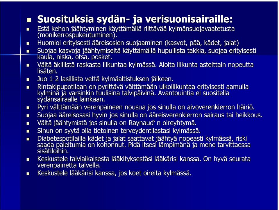 Vältä äkillistä raskasta liikuntaa kylmäss ssä.. Aloita liikunta asteittain nopeutta lisäten. Juo 1-21 2 lasillista vettä kylmäaltistuksen jälkeen.