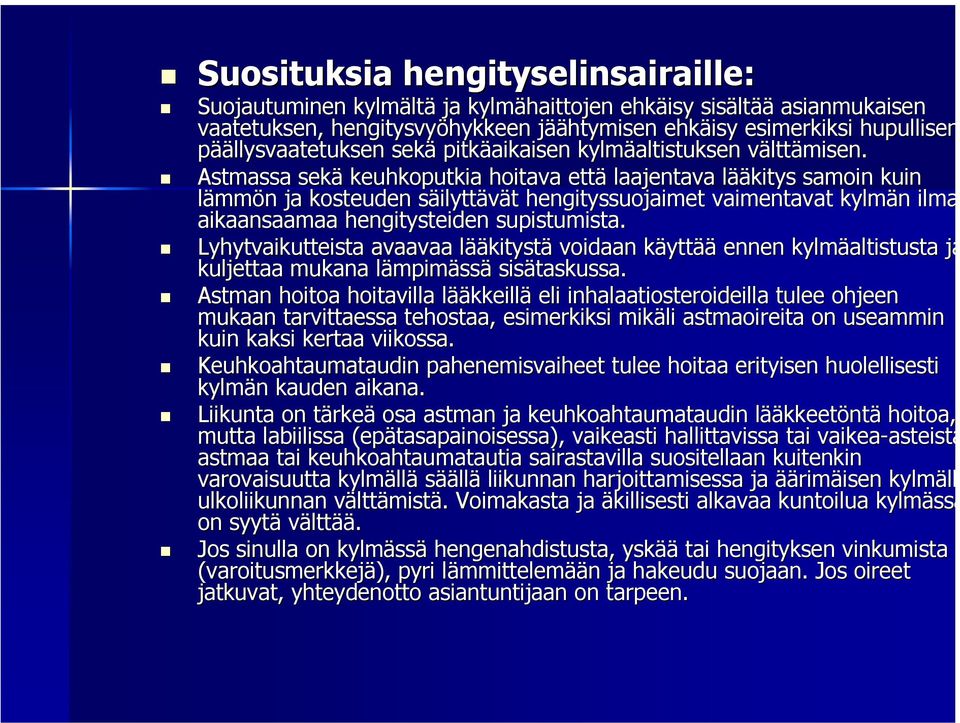 Astmassa sekä keuhkoputkia hoitava että laajentava lääl ääkitys samoin kuin lämmön n ja kosteuden säilytts ilyttävät t hengityssuojaimet vaimentavat kylmän n ilma aikaansaamaa hengitysteiden