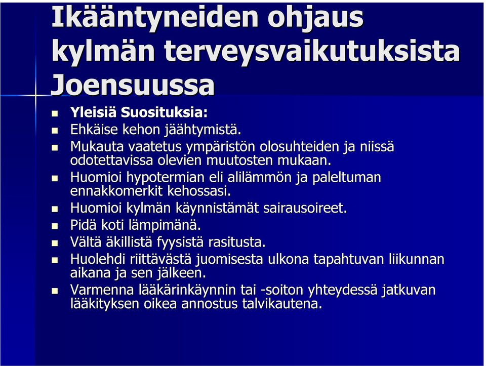 Huomioi hypotermian eli alilämm mmön n ja paleltuman ennakkomerkit kehossasi. Huomioi kylmän n käynnistk ynnistämät t sairausoireet.