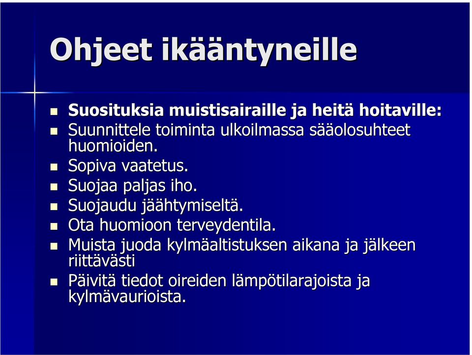 Suojaudu jääj äähtymiseltä. Ota huomioon terveydentila.