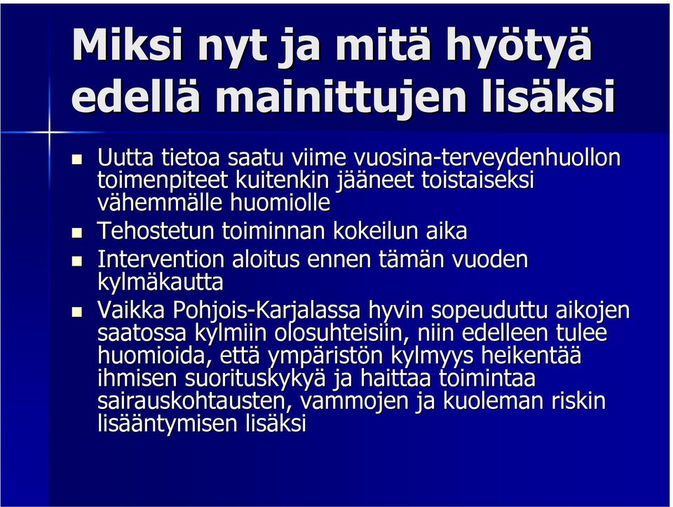 kautta Vaikka Pohjois-Karjalassa hyvin sopeuduttu aikojen saatossa kylmiin olosuhteisiin, niin edelleen tulee huomioida, että ympärist