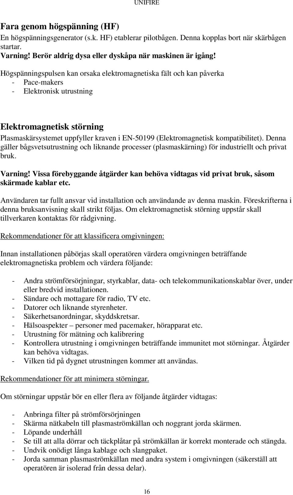 kompatibilitet). Denna gäller bågsvetsutrustning och liknande processer (plasmaskärning) för industriellt och privat bruk. Varning!