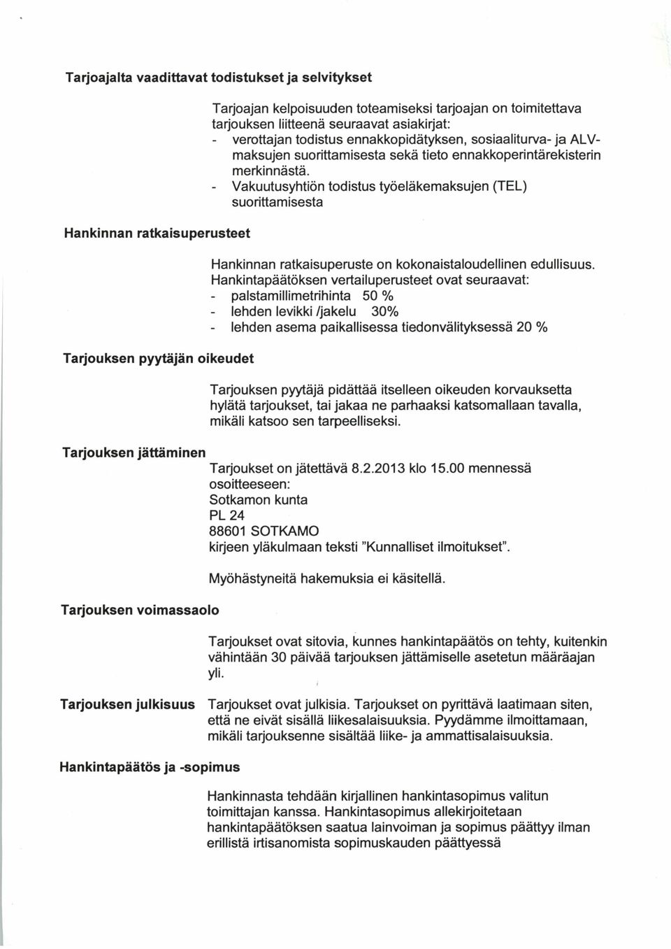 - Vakuutusyhtiön todistus työeläkemaksujen (TEL) suorittamisesta Hankinnan ratkaisuperuste on kokonaistaloudellinen edullisuus.