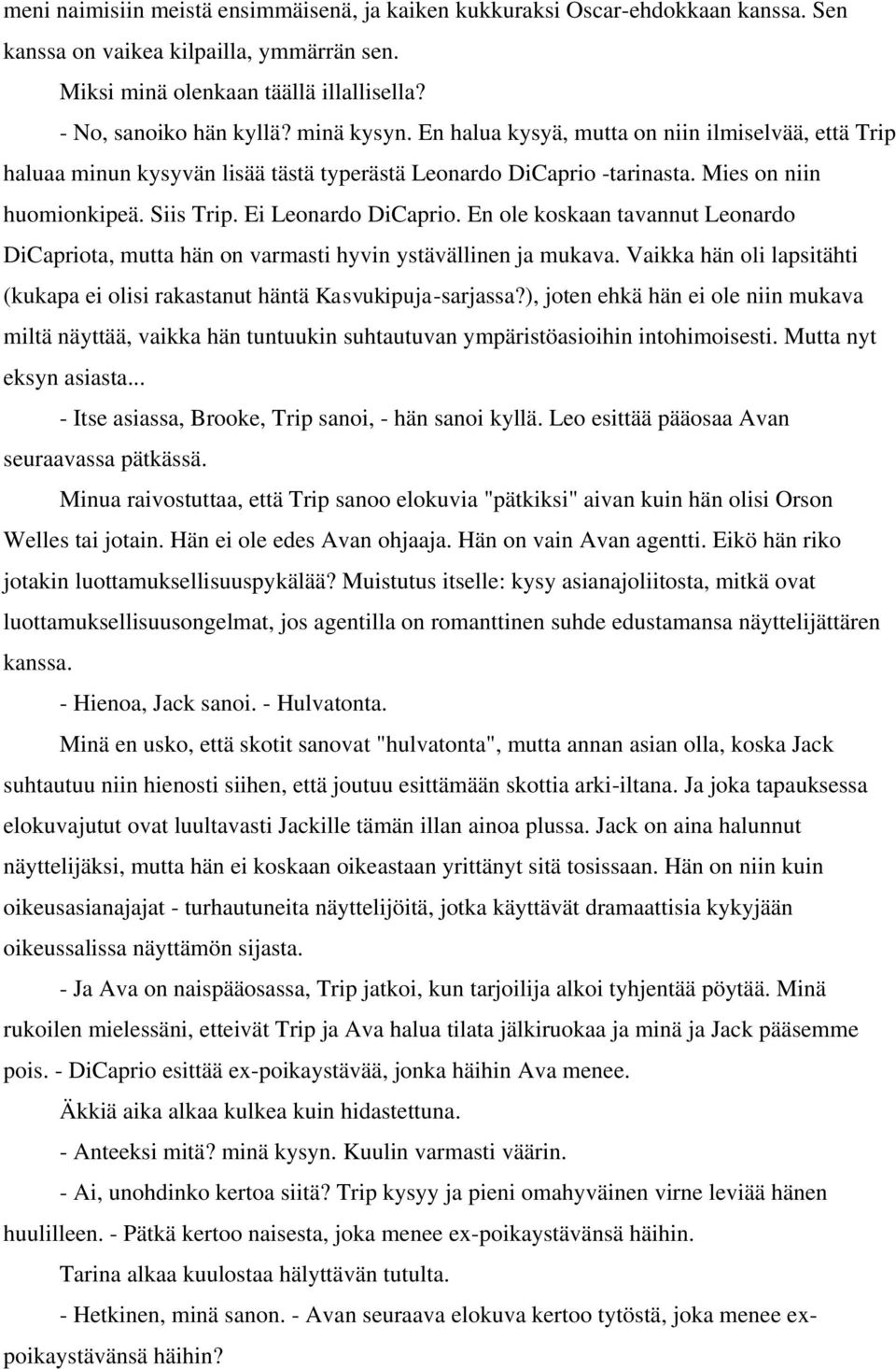 En ole koskaan tavannut Leonardo DiCapriota, mutta hän on varmasti hyvin ystävällinen ja mukava. Vaikka hän oli lapsitähti (kukapa ei olisi rakastanut häntä Kasvukipuja-sarjassa?