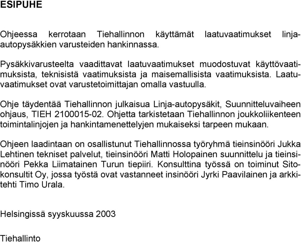 Ohje täydentää Tiehallinnon julkaisua Linja-autopysäkit, Suunnitteluvaiheen ohjaus, TIEH 2100015-02.