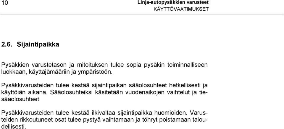 ympäristöön. Pysäkkivarusteiden tulee kestää sijaintipaikan sääolosuhteet hetkellisesti ja käyttöiän aikana.