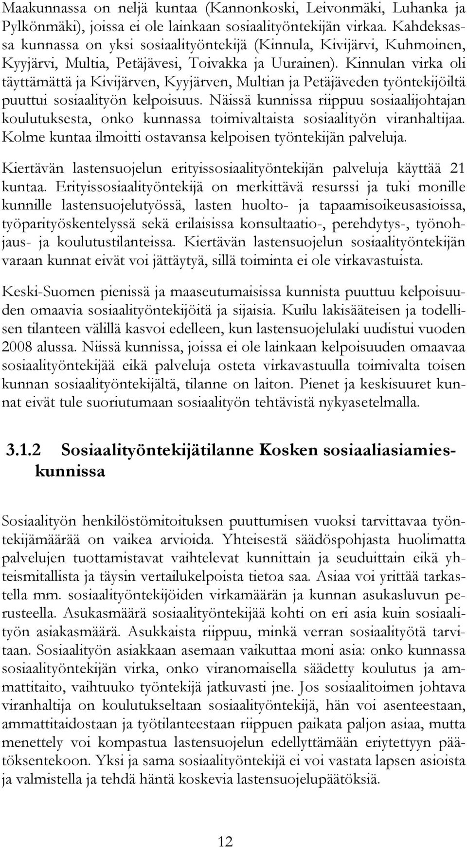 Kinnulan virka oli täyttämättä ja Kivijärven, Kyyjärven, Multian ja Petäjäveden työntekijöiltä puuttui sosiaalityön kelpoisuus.