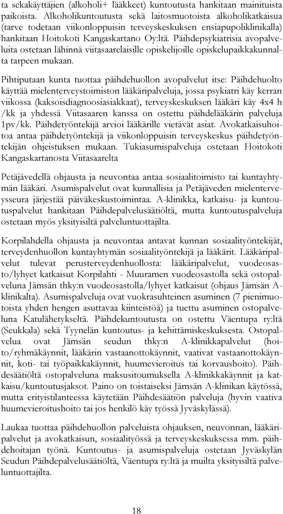 Päihdepsykiatrisia avopalveluita ostetaan lähinnä viitasaarelaisille opiskelijoille opiskelupaikkakunnalta tarpeen mukaan.