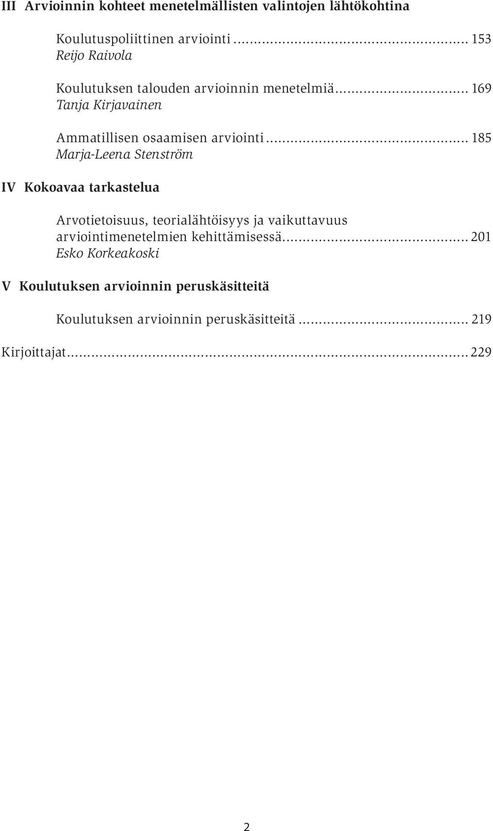 .. 185 Marja-Leena Stenström IV Kokoavaa tarkastelua Arvotietoisuus, teorialähtöisyys ja vaikuttavuus