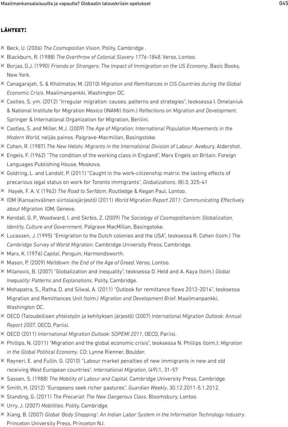 & Kholmatov, M. (2010) Migration and Remittances in CIS Countries during the Global Economic Crisis. Maailmanpankki, Washington DC. Castles, S. ym.