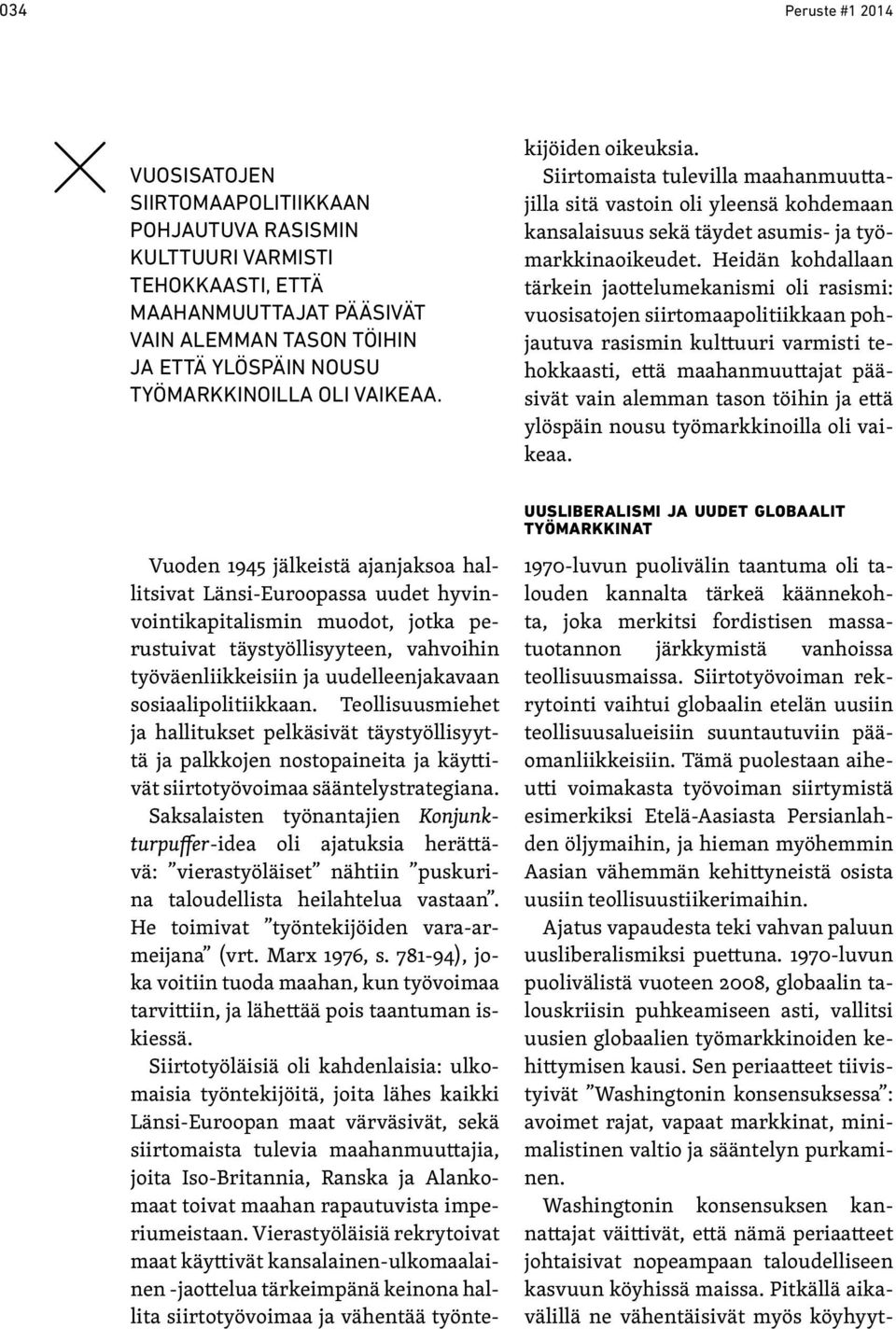 Vuoden 1945 jälkeistä ajanjaksoa hallitsivat Länsi-Euroopassa uudet hyvinvointikapitalismin muodot, jotka perustuivat täystyöllisyyteen, vahvoihin työväenliikkeisiin ja uudelleenjakavaan