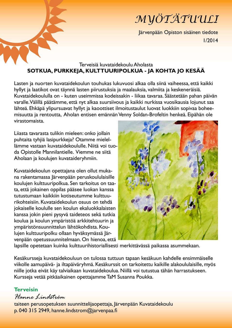 Välillä päätämme, että nyt alkaa suursiivous ja kaikki nurkissa vuosikausia lojunut saa lähteä.