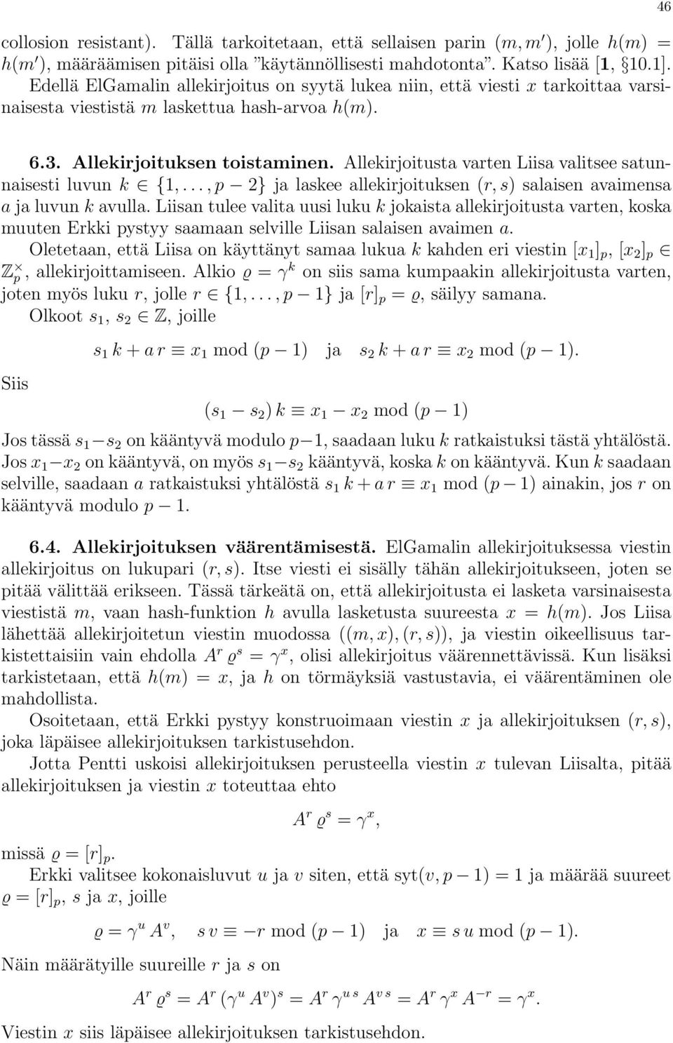 Allekirjoitusta varten Liisa valitsee satunnaisesti luvun k {1,..., p 2} ja laskee allekirjoituksen (r, s) salaisen avaimensa a ja luvun k avulla.