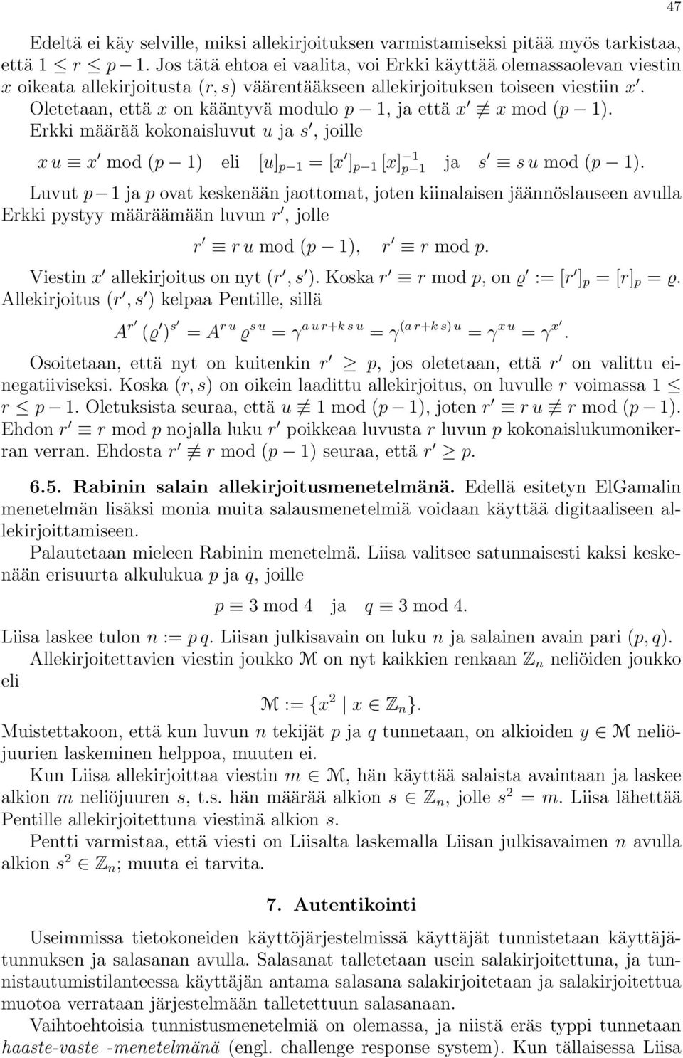 Oletetaan, että x on kääntyvä modulo p 1, ja että x x mod (p 1). Erkki määrää kokonaisluvut u ja s, joille x u x mod (p 1) eli [u] p 1 = [x ] p 1 [x] 1 p 1 ja s s u mod (p 1).