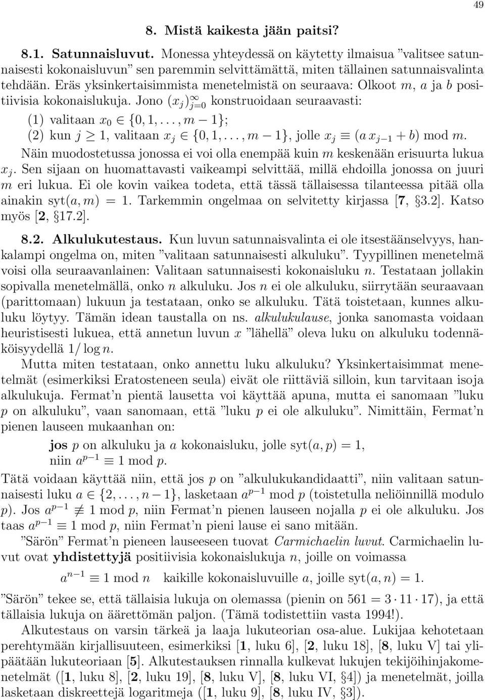 .., m 1}; (2) kun j 1, valitaan x j {0, 1,..., m 1}, jolle x j (a x j 1 + b) mod m. Näin muodostetussa jonossa ei voi olla enempää kuin m keskenään erisuurta lukua x j.