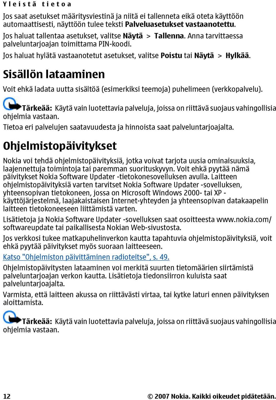 Sisällön lataaminen Voit ehkä ladata uutta sisältöä (esimerkiksi teemoja) puhelimeen (verkkopalvelu).
