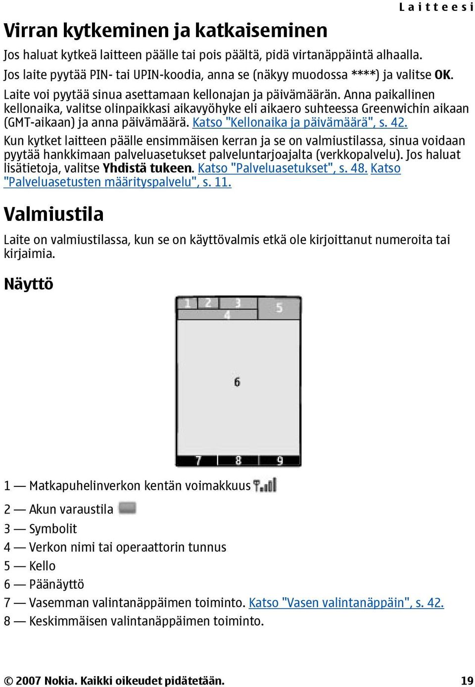Katso "Kellonaika ja päivämäärä", s. 42. Kun kytket laitteen päälle ensimmäisen kerran ja se on valmiustilassa, sinua voidaan pyytää hankkimaan palveluasetukset palveluntarjoajalta (verkkopalvelu).