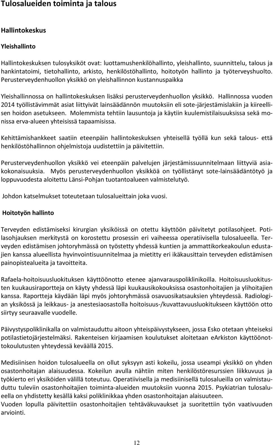 Perusterveydenhuollon yksikkö on yleishallinnon kustannuspaikka Yleishallinnossa on hallintokeskuksen lisäksi perusterveydenhuollon yksikkö.