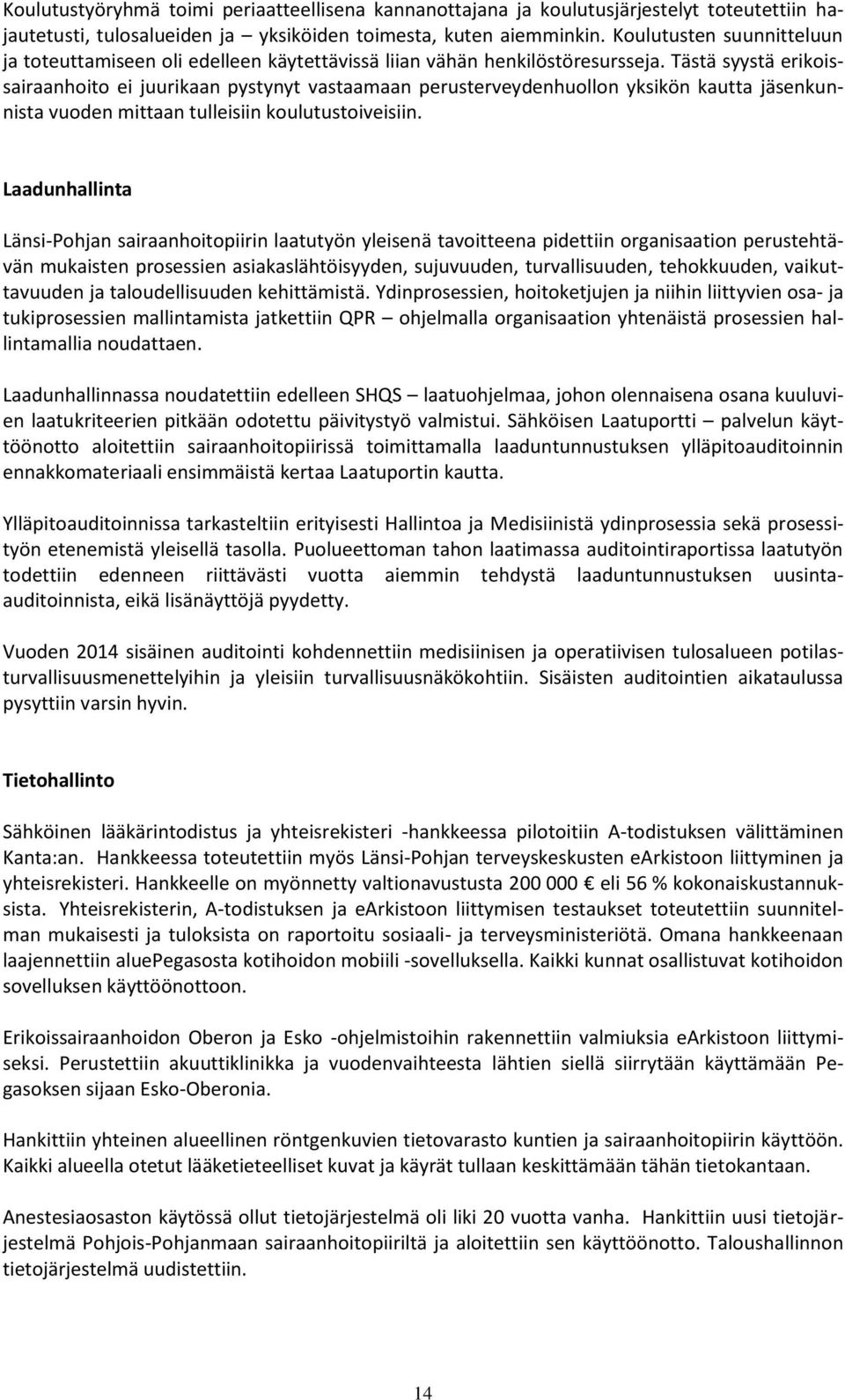 Tästä syystä erikoissairaanhoito ei juurikaan pystynyt vastaamaan perusterveydenhuollon yksikön kautta jäsenkunnista vuoden mittaan tulleisiin koulutustoiveisiin.