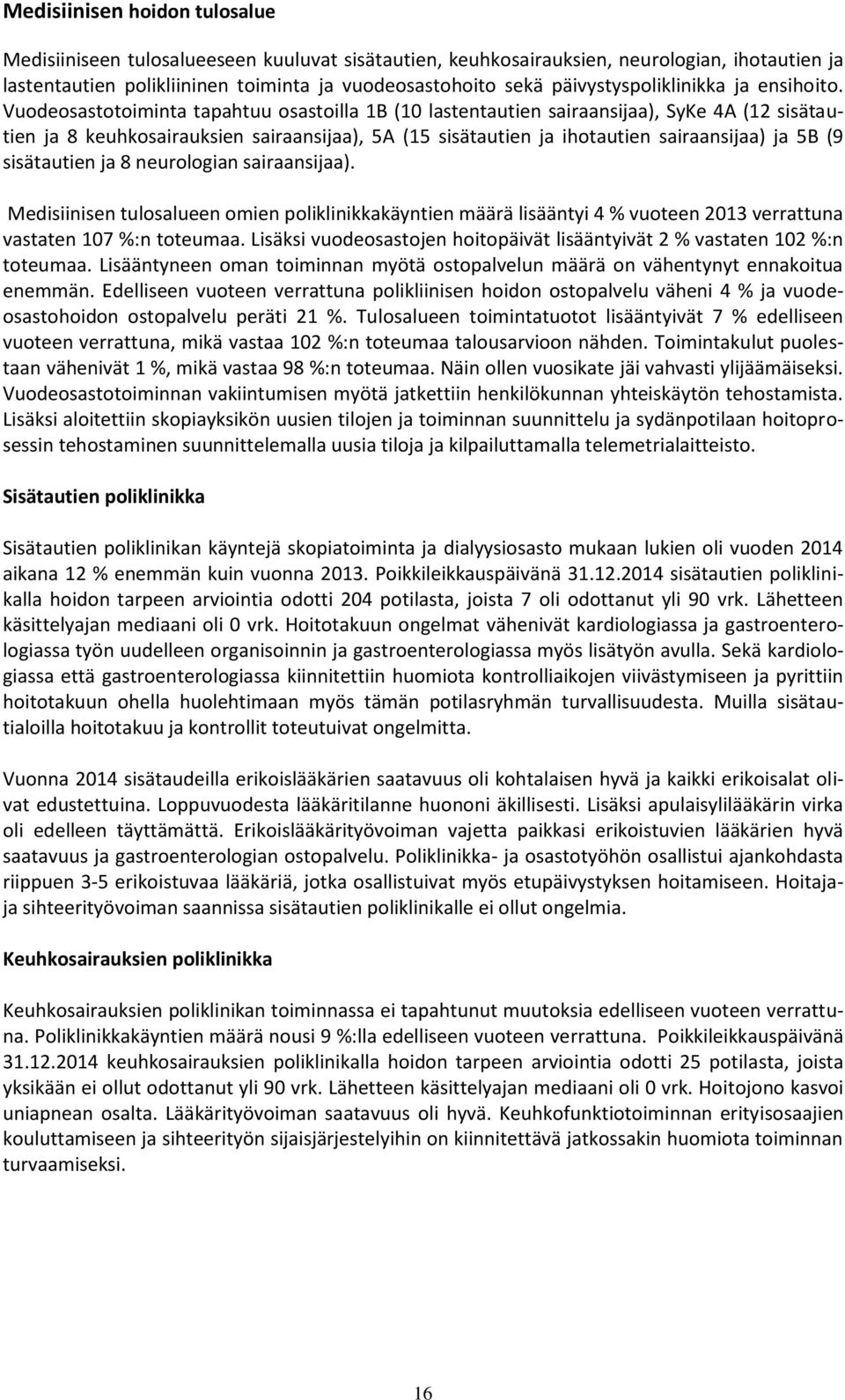 Vuodeosastotoiminta tapahtuu osastoilla 1B (10 lastentautien sairaansijaa), SyKe 4A (12 sisätautien ja 8 keuhkosairauksien sairaansijaa), 5A (15 sisätautien ja ihotautien sairaansijaa) ja 5B (9